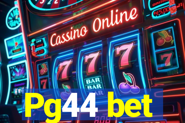 Pg44 bet